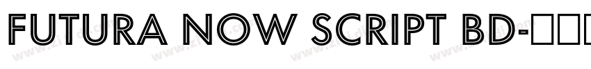 Futura Now Script Bd字体转换 Futura Now Script Bd字体转换